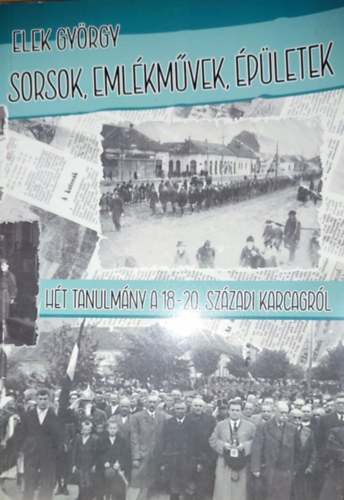 Elek Gyrgy - Elek Gyrgy - Sorsok, emlkmvek, pletek