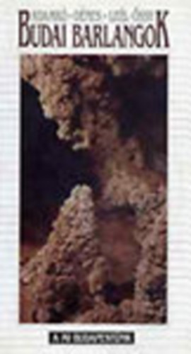 Adamkó Péter; Dénes György; Leél-Őssy Szabolcs - Budai barlangok (A mi Budapestünk)