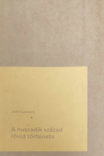 John Lukacs - A huszadik szzad rvid trtnete