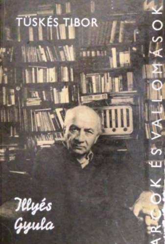 T�sk�s Tibor - Arcok �s vallom�sok Illy�s Gyula alkot�sai �s vallom�sai t�kr�ben