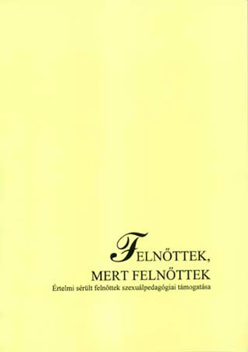 Zolnai Erika - Felnőttek, mert felnőttek - Értelmi sérült felnőttek szexuálpedagógiai támogatása