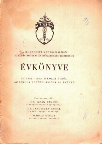 Dr. Dr. Janovszky Antal, dr. Scholz Gyula Izsák Miklós (szerk.) - A budapesti Kandó Kálmán Híradás Optikai és Műszeripari Technikum Évkönyve az 1961-1962. iskolai évről