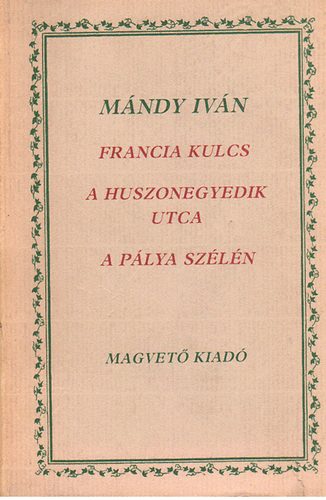 M�ndy Iv�n - Francia kulcs-A huszonegyedik utca-A p�lya sz�l�n