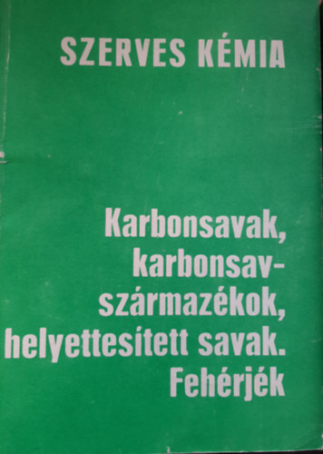 Ov�di Zsuzsanna - Szerves k�mia - KARBONSAVAK, KARBONSAVSZ�RMAZ�KOK, HELYETTES�TETT SAVAK, FEH�RJ�K