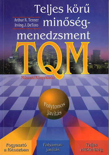 Irving J. De Toro; Arthur R. Tenner - Teljes k�r� min�s�gmenedzsment