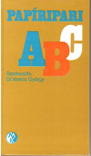 Dr. Vámos György (szerk.) - Papíripari ABC