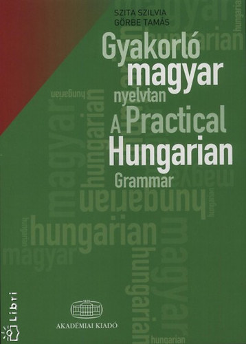 Szita Szilvia; Grbe Tams - Gyakorl magyar nyelvtan - A Practical Hungarian Grammar