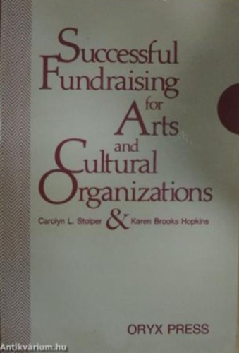Karen Brooks Hopkins Carolyn L. Stolper - Successful Fundraising for Arts and Cultural Organizations