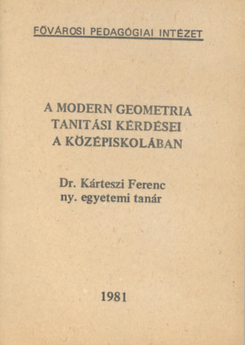 Krteszi Ferenc - A modern geometria tantsi krdsei a kzpiskolban