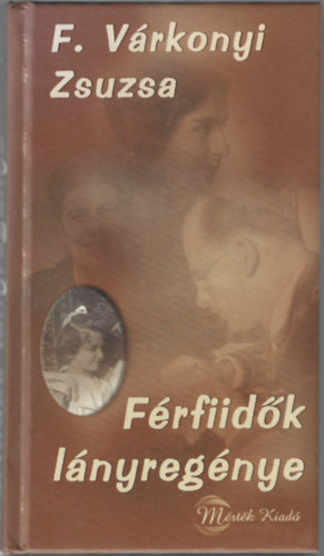 F. V�rkonyi Zsuzsa - F�rfiid�k l�nyreg�nye