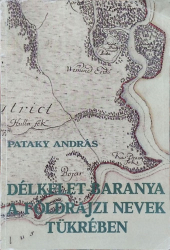 Pataky Andr�s - D�lkelet-Baranya a f�ldrajzi nevek t�kr�ben