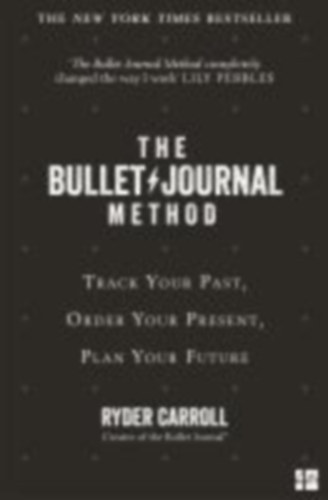 Ryder Carrol - The Bullet Journal Method - Track Your Past, Order Your Present, Plan Your Future