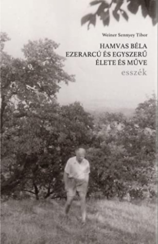 Weiner Sennyey Tibor - Hamvas B�la ezerarc� �s egyszer� �lete �s m�ve