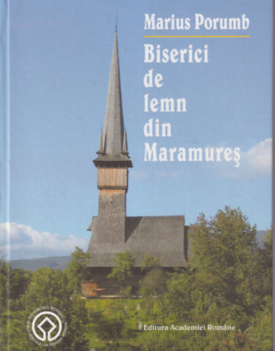 Marius Porumb - Biserici de lemn din Maramures ( Beszterctl Mramarosig - romn nyelv knyv  )