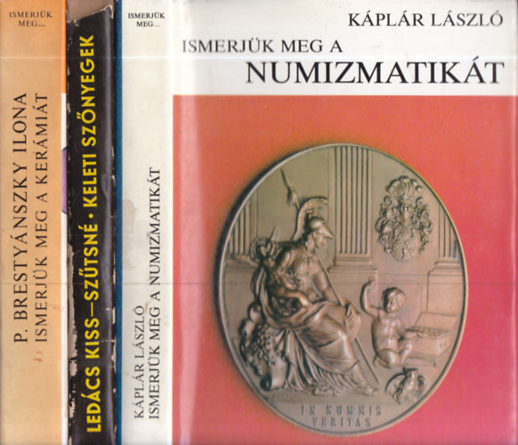 Ledács Kiss Aladár-Szűtsné Brenner Klára, P. Brestyánszky Ilona Káplár László - 3 db. Ismerjük meg (a numizmatikát + a keleti szőnyegeket + a kerámiát)