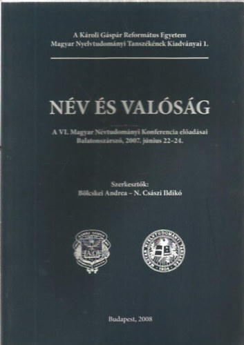 Blcskei Andrea; N. Csszi Ildik - Nv s valsg - A VI. Magyar Nvtudomnyi Konferencia eladsai Balatonszrsz, 2007. jnius 22-24.
