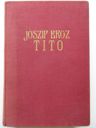 Vladimir Dedijer - Joszip Broz Tito (Adal�kok egy �letrajzhoz)