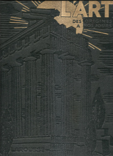 Lon Deshairs - L'ART DES ORIGINES A NOS JOURS I. "L'art antique" "Le moyen age" "La renaissance" "Le XVIIe sicle"