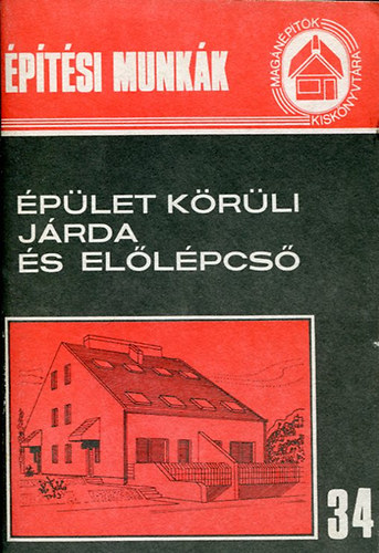 Tóthné Argay Klára - Épület körüli járda és előlépcső (magánépítők kiskönyvtára 34.)