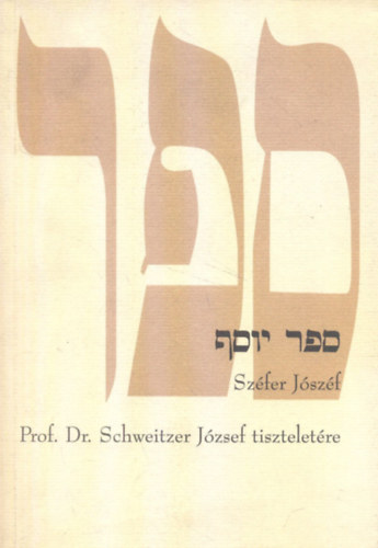 Zsengellr Jzsef  (szerk.) - Szfer Jzsef - A tantvnyok tanulmnyktete a tantmester (Rabbi), Prof. Dr. Schweitzer Jzsef tiszteletre 80. szletsnapja alkalmbl