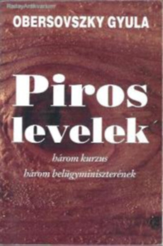 Obersovszky Gyula - Piros levelek: h�rom kurzus h�rom bel�gyminiszter�nek