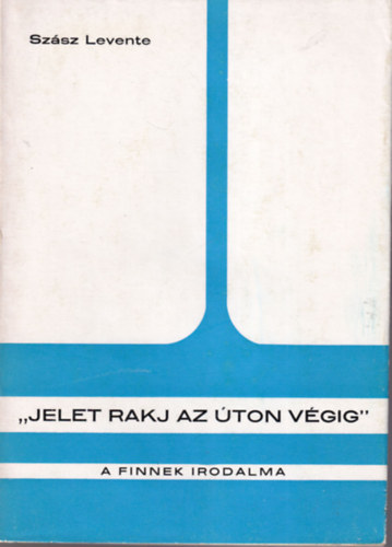 Szász Levente - "Jelet rakj az úton végig" (A finnek irodalma)