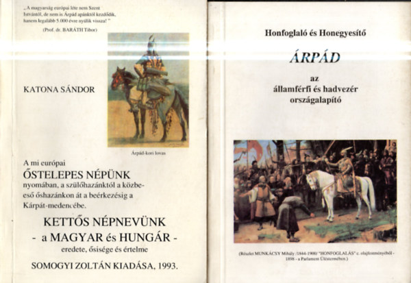 2 db. magyar �st�rt�net (Honfoglal� �s Honegyes�t� �rp�d az �llamf�rfi �s hadvez�r orsz�galap�t� + Kett�s n�pnev�nk -a magyar �s hung�r- eredete, �sis�ge �s �rtelme)