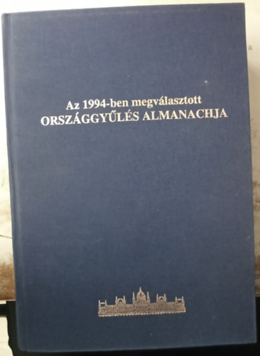 Kiss Jzsef  (fszerk.) - Az 1994-ben megvlasztott orszggyls almanachja