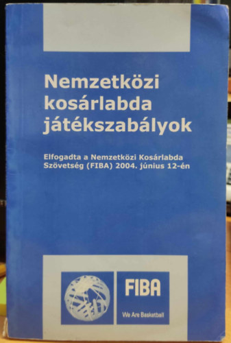 Magyar Kosrlabdzk Orszgos Szvetsge Lugossy Norbert - Nemzetkzi kosrlabda jtkszablyok - Elfogadta a Nemzetkzi Kosrlabda Szvetsg (FIBA) 2004. jnius 12-n