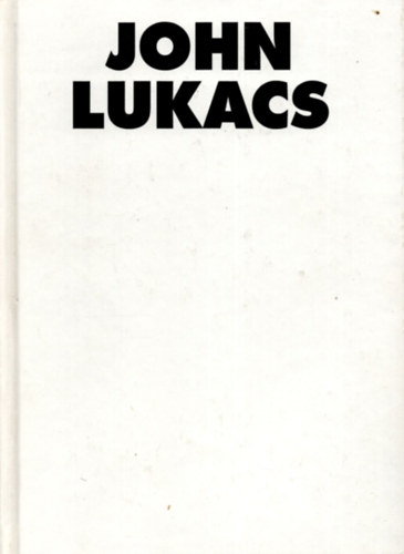 John Lukacs - A trtnelmi Hitler