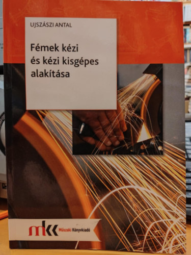 Ujsz�szi Antal - F�mek k�zi �s k�zi kisg�pes alak�t�sa