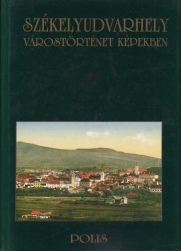 Vofkori Gyrgy - Szkelyudvarhely- vrostrtnet kpekben (2., bvtett kiads)- dediklt