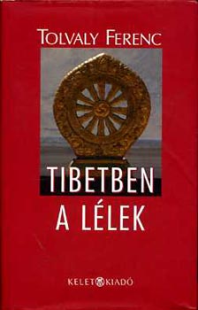 Tolvaly Ferenc - Tibetben a llek