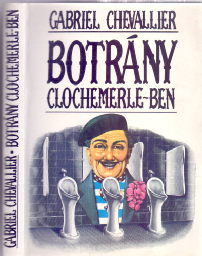Gabriel Chevallier - Botr�ny Clochemerle-ben (Clochemerle)