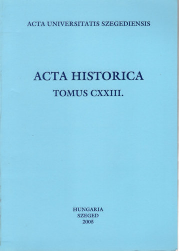 Dr. Dr. Makk Ferenc , Mikls Pter Gal Endre (szerk.) - Acta historica tomus CXXIII. - A katolikus egyhz Szegeden 1848/49-ben