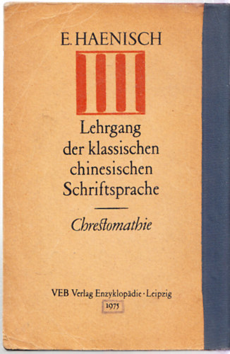 E. Haenisch - Lehrgang der klassischen chinesischen Schriftsprache III. - Chrestomathie