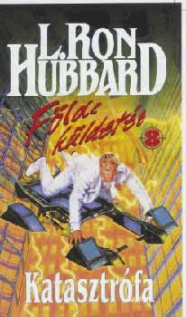 L. Ron Hubbard - Katasztr�fa - F�ldi k�ldet�s 8.