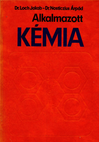 Dr. Loch Jakab; Dr. Nosticzius Árpád - Alkalmazott kémia - Agrokémia és növényvédelmi kémia