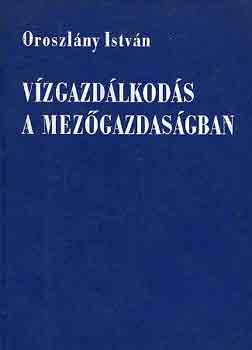 Oroszl�ny Istv�n - V�zgazd�lkod�s a mez�gazdas�gban