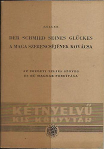 Gottfried Keller - Der Schmied seines Gl�ckes - A maga szerencs�j�nek kov�csa (K�tnyelv�)