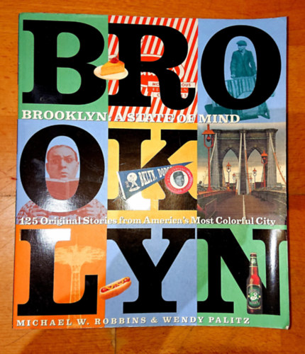 Brooklyn : A State of Mind - 125 Original Stories from Amerca's Most Colorful City (by: M. W. Robbins & W. Palitz)