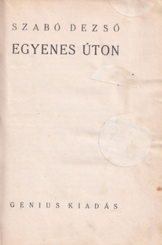 Szab� Dezs� - Egyenes �ton (Szab� Dezs� m�vei)