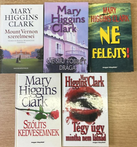Mary Higgins Clark - 5 darab Mary Higgins Clark regény: Mount Vernon szerelmesei - Ne sírj többet drága - Ne felejts! - Szólíts kedvesemnek - Tégy úgy, mintha nem látnád