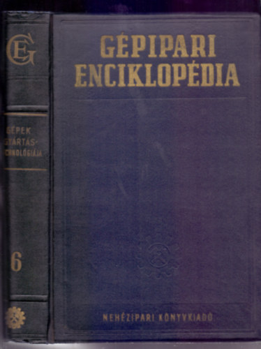V. M. Kovan  (fel.szerk.) J. A. Csudakov (f�szerk.) - G�pipari Enciklop�dia 6.- G�pek gy�rt�stechnol�gi�ja. �nt�s, kov�csol�s, sajtol�s, porkoh�szat