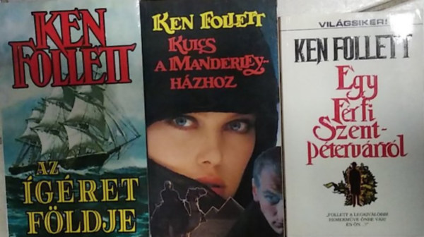 Ken Follett - 3 dn Ken Follet reg�ny: Az �g�ret f�ldje+ Kulcs a Manderley h�zhoz+ Egy f�rfi Szentp�terv�rr�l