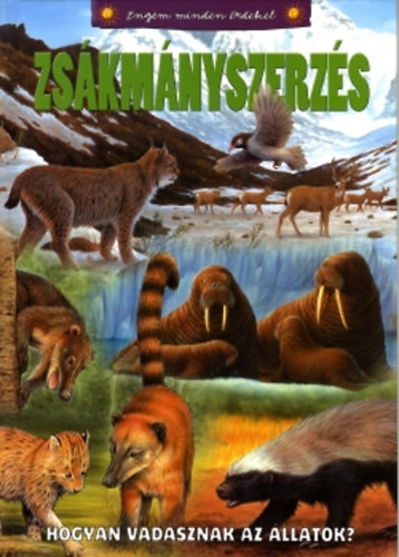 Bagoly Ilona - Zs�km�nyszerz�s - Hogyan vad�sznak az �llatok?