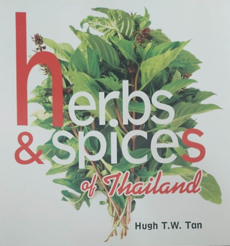 Hugh T.W. Tan - Herbs and Spices of Thailand (Thaifld fszerei - angol)