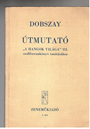 Dobszay Lszl - tmutat "A hangok vilga" III. szolfzstanknyv tantshoz