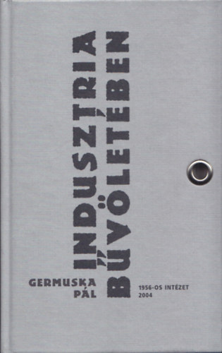 Germuska P�l - Indusztria b�v�let�ben