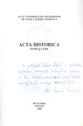 Dr. Dr. Makk Ferenc , Dr. Marjanucz Lszl Gal Endre (szerk.) - Acta Historica Tomus CVIII. - Dediklt